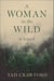 A Woman in the Wild - A Novel