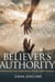 Believer's Authority: Unlocking Your God-Given Power and Purpose