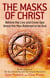 The Masks Of Christ - Behind the Lies and Cover-ups about the Man Believed to be God