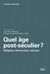 Quel âge post-séculier ? - Religions, démocraties, sciences
