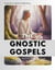 The Gnostic Gospels: Ancient Mysteries of the Soul, Now Made Clear