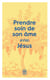 Prendre soin de son âme... avec Jésus