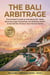 The Bali Arbitrage: The Investor’s Guide to Unlocking 16% Yields, Securing Legal Ownership, and Building Wealth in the World's #1 Short-Term Rental Market - The Global Arbitrage Series, #1