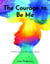 The Courage to Be Me