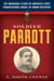 Soldier Parrott - The Incredible Story of America's First Congressional Medal of Honor Recipient