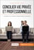 Concilier vie privée et professionnelle - Les bases d'un équilibre indispensable à long terme