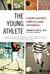 The Young Athlete - A Sports Doctor's Complete Guide for Parents