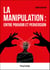La manipulation : entre pouvoir et perversion