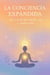 La Conciencia Expandida: Un Viaje de Amor, Luz y Sanación