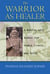 The Warrior As Healer - A Martial Arts Herbal for Power, Fitness, and Focus
