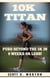 10K Titan: Push Beyond the 5K in 6 Weeks or Less! - Beginner to Finisher, #3