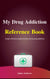 My Drug Addiction Reference Book - Reference Books, #5
