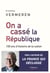 On a cassé la République - 150 ans d’histoire de la nation