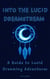 Into the Lucid Dreamstream A Guide to Lucid Dreaming Adventures