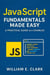 JavaScript Fundamentals Made Easy: A Practical Guide with Examples