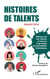 Histoires de talents - Découvrez vos talents à travers 8 grandes personnalités historiques