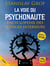 La voie du psychonaute - Encyclopédie des voyages intérieurs