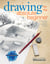 Drawing for the Absolute Beginner - A Clear & Easy Guide to Successful Drawing