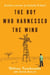 The Boy Who Harnessed the Wind - Creating Currents of Electricity and Hope