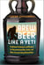 Brew Beer Like a Yeti - Traditional Techniques and Recipes for Unconventional Ales, Gruits, and Other Ferments Using Minimal Hops