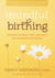 Mindful Birthing - Training the Mind, Body, and Heart for Childbirth and Beyond