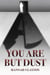 You Are But Dust