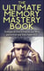 The Ultimate Memory Mastery Book - Strategies on How to Improve your Mind and Increase your Brain Power FAST! - memory, brain, book, improve, learn, more, improvement, organize, remember, manage, strategies, #1