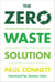 The Zero Waste Solution - Untrashing the Planet One Community at a Time