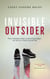 Invisible Outsider: From Battling Bullies to Building Bridges, My Life as a Third Culture Kid