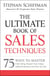 The Ultimate Book of Sales Techniques - 75 Ways to Master Cold Calling, Sharpen Your Unique Selling Proposition, and Close the Sale