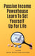 Passive Income Powerhouse Learn To Set Yourself Up For Life