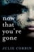 Now That You're Gone - A tense, twisting psychological thriller