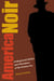 America Noir - Underground Writers and Filmmakers of the Postwar Era