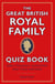 The Great British Royal Family Quiz Book - One's Toughest Questions and Their Answers