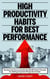 High Productivity Habits For Best Performance: Develop Fast Focus And Use The 80 20 Pareto Principle For Getting Important Things Done Faster