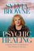 Psychic Healing - Using the Tools of a Medium to Cure Whatever Ails You