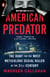 American Predator - The Hunt for the Most Meticulous Serial Killer of the 21st Century