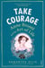 Take Courage - Anne Bronte and the Art of Life