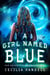 A Girl Named Blue - The Adventures of Blue Faust, #1