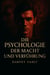 Die Psychologie der Macht und Verführung: Wie du Menschen mit emotionaler Intelligenz, Charisma und mentaler Stärke beeinflusst – ohne zu manipulieren