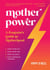 Mother Power - A Feminist's Guide to Motherhood