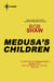 Medusa's Children