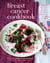 The Breast Cancer Cookbook - Over 100 Easy Recipes for Cancer Prevention and to Boost Health During Treatment