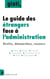 Le guide des étrangers face à l'administration - Droits, démarches, recours