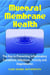 Mucosal Membrane Health: The Key to Preventing Inflammatory Conditions, Infections, Toxicity and Degeneration