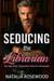 Seducing the Librarian: An Age Gap, Opposites Attract Romance - Rules We Break Series