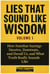 Lies That Sound Like Wisdom: Volume I How Familiar Sayings Deceive, Dominate, and Derail Us, and What Truth Really Sounds Like. - Lies That Sound Like Wisdom, #1