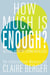How Much is Enough?: Getting More by Living With Less