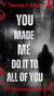 You Made Me Do It to All of You: Psychological Thriller - You Made Me Do It, #8