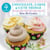 4 Ingredients Chocolate, Cakes & Cute Things - Simple, Sweet & Savory Bites Perfect for Entertaining at Home